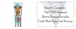 Benefit Cosmetics The POREfessional: Matte Rescue Invisible Finish Mattifying Gel Review